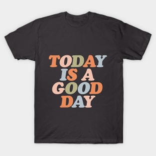 Today is a Good Day T-Shirt